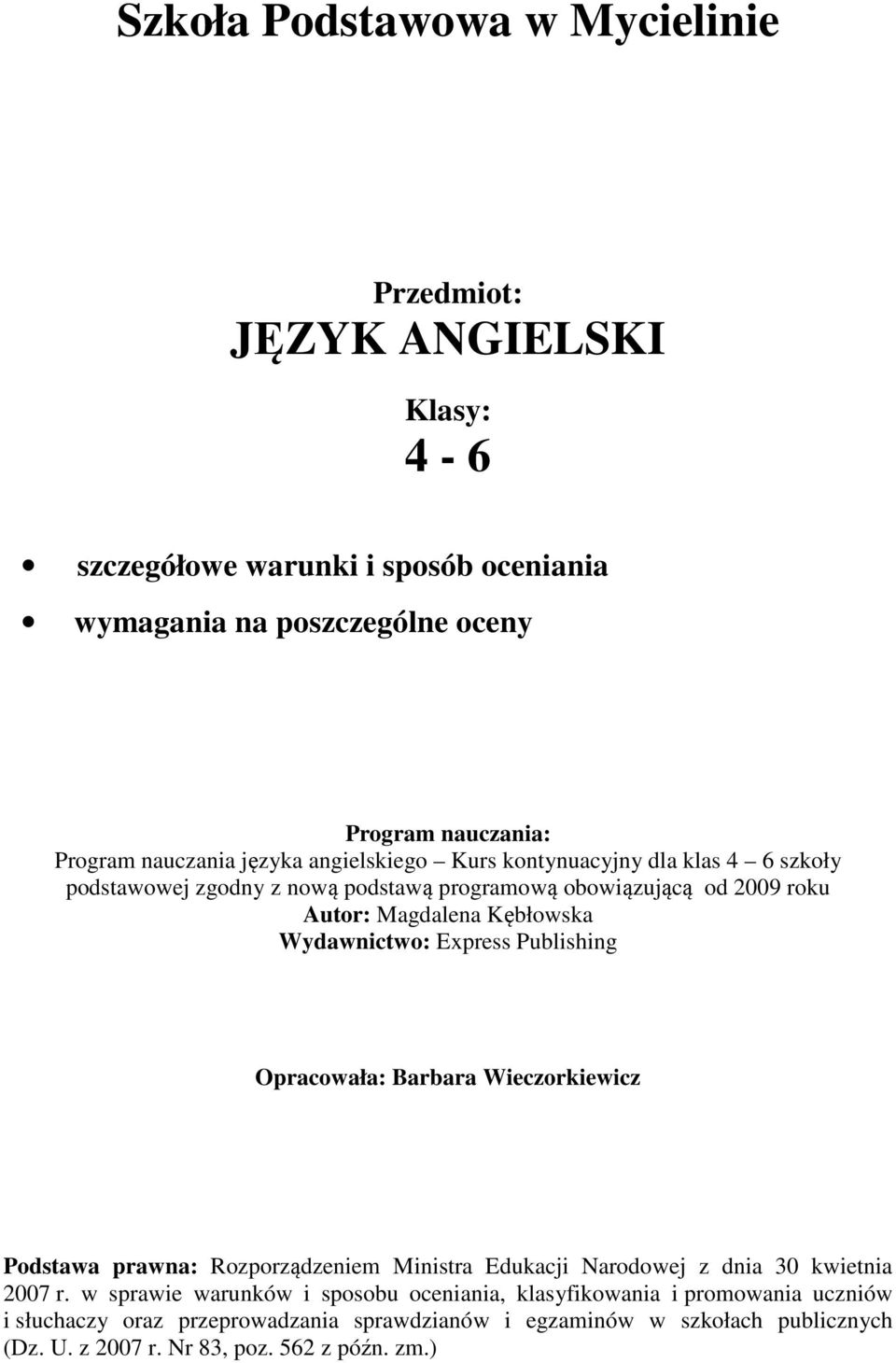 Wydawnictwo: Express Publishing Opracowała: Barbara Wieczorkiewicz Podstawa prawna: Rozporządzeniem Ministra Edukacji Narodowej z dnia 30 kwietnia 2007 r.