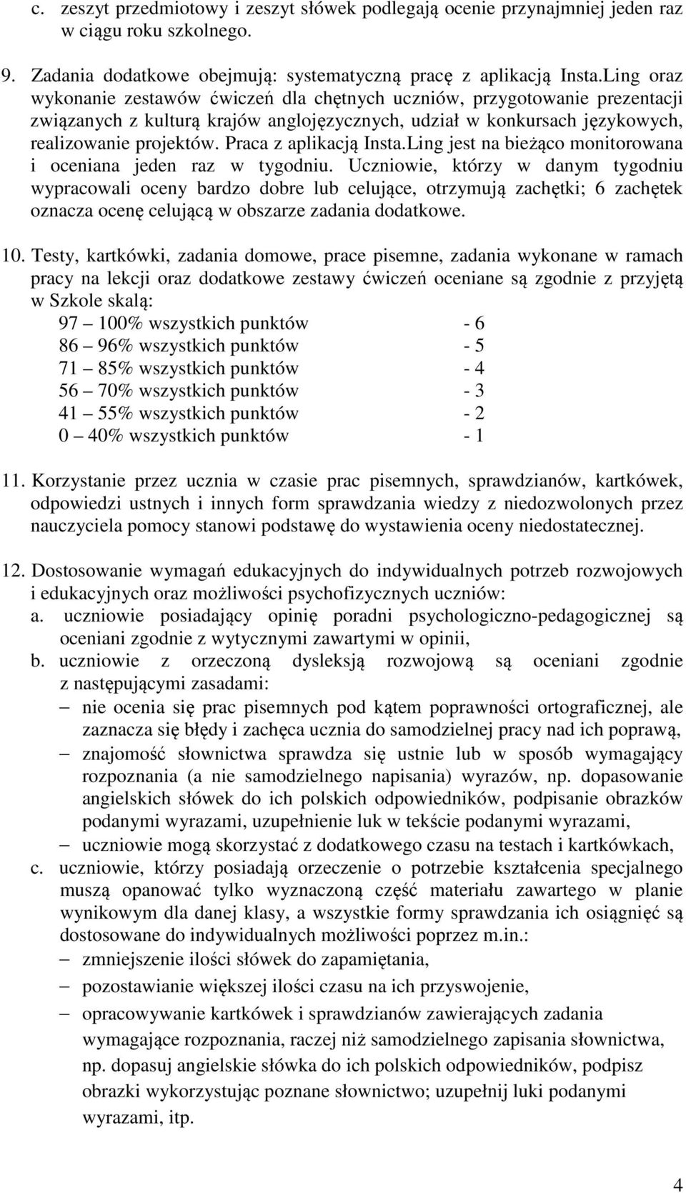 Praca z aplikacją Insta.Ling jest na bieżąco monitorowana i oceniana jeden raz w tygodniu.