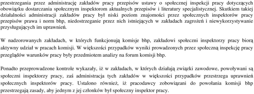 Skutkiem takiej działalności administracji zakładów pracy był niski poziom znajomości przez społecznych inspektorów pracy przepisów prawa i norm bhp, niedostrzeganie przez nich istniejących w