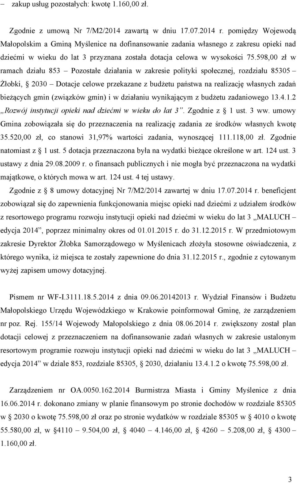 598,00 zł w ramach działu 853 Pozostałe działania w zakresie polityki społecznej, rozdziału 85305 Żłobki, 2030 Dotacje celowe przekazane z budżetu państwa na realizację własnych zadań bieżących gmin