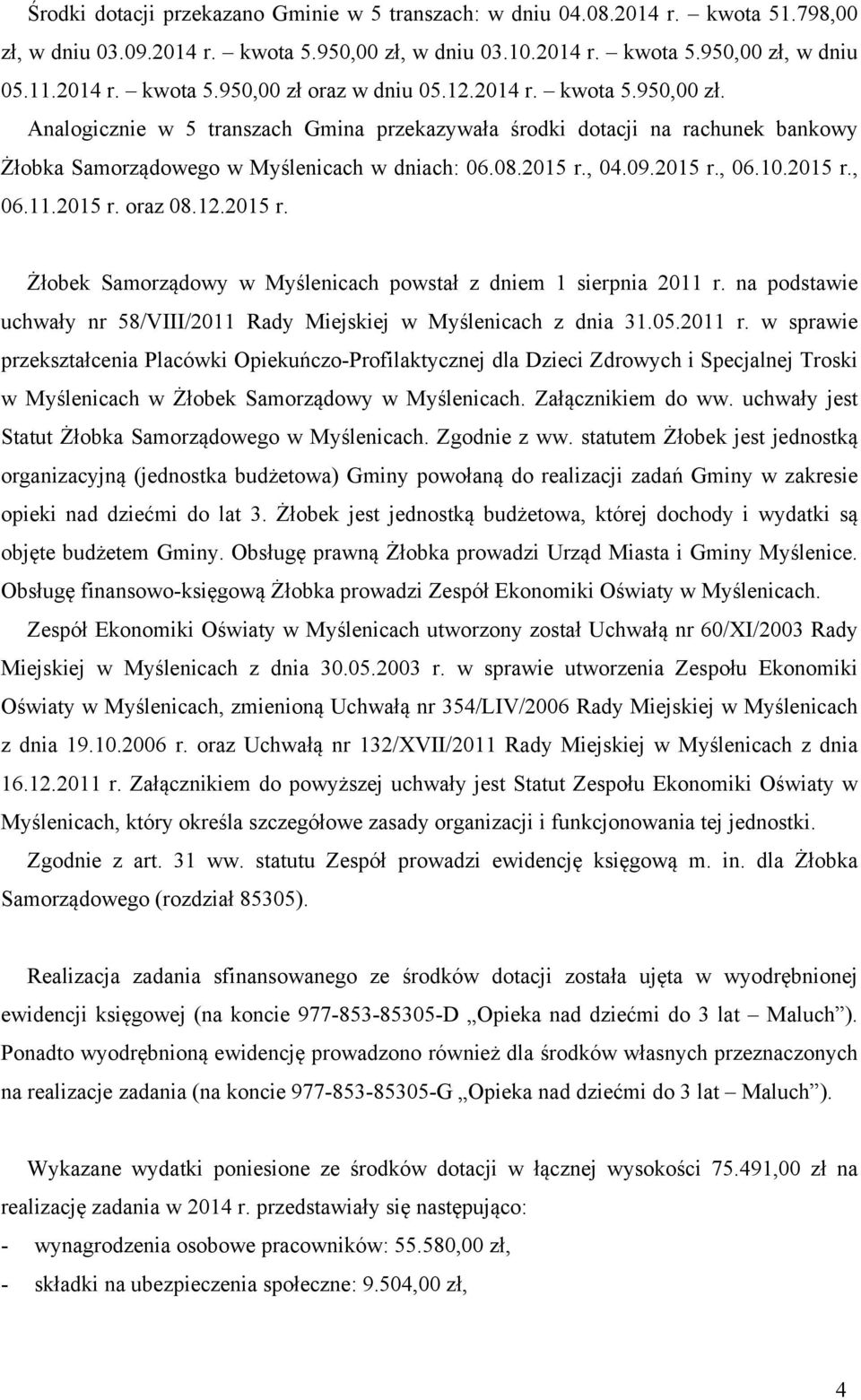 2015 r. oraz 08.12.2015 r. Żłobek Samorządowy w Myślenicach powstał z dniem 1 sierpnia 2011 r.