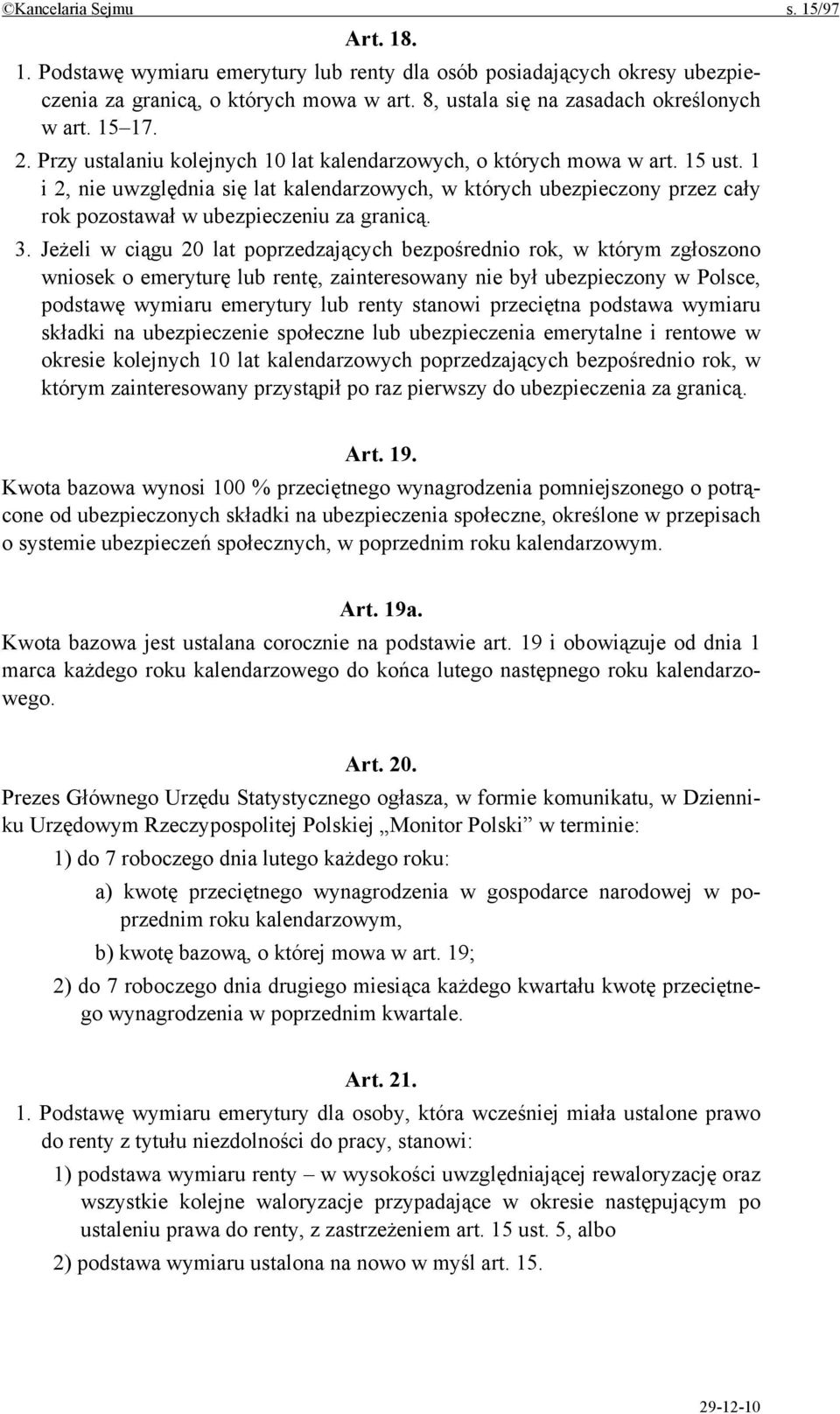 1 i 2, nie uwzględnia się lat kalendarzowych, w których ubezpieczony przez cały rok pozostawał w ubezpieczeniu za granicą. 3.