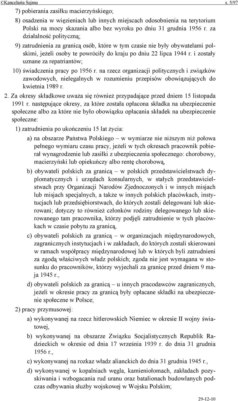 za działalność polityczną; 9) zatrudnienia za granicą osób, które w tym czasie nie były obywatelami polskimi, jeżeli osoby te powróciły do kraju po dniu 22 lipca 1944 r.