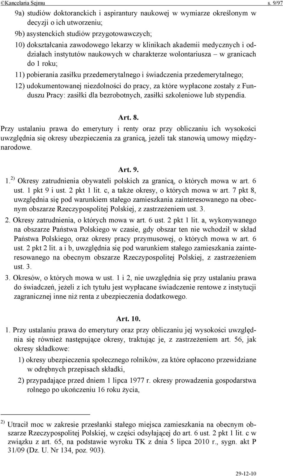 akademii medycznych i oddziałach instytutów naukowych w charakterze wolontariusza w granicach do 1 roku; 11) pobierania zasiłku przedemerytalnego i świadczenia przedemerytalnego; 12) udokumentowanej