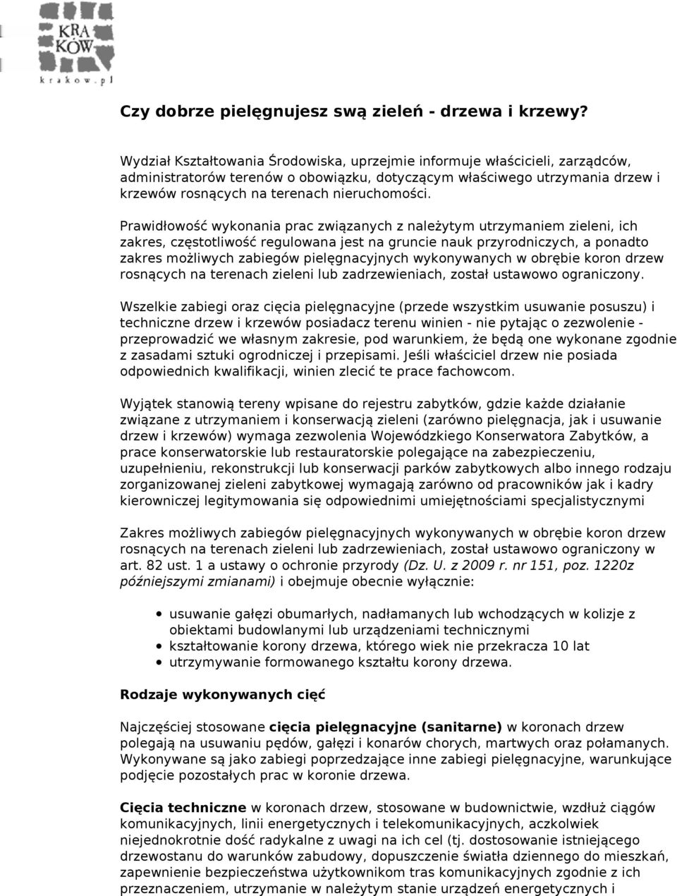 Prawidłowość wykonania prac związanych z należytym utrzymaniem zieleni, ich zakres, częstotliwość regulowana jest na gruncie nauk przyrodniczych, a ponadto zakres możliwych zabiegów pielęgnacyjnych