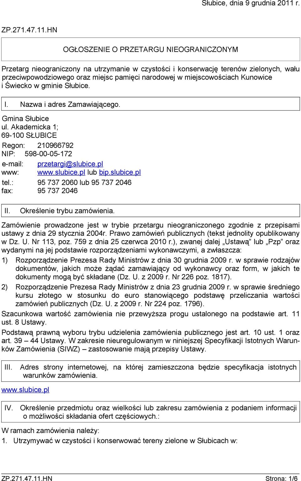 HN OGŁOSZENIE O PRZETARGU NIEOGRANICZONYM Przetarg nieograniczony na utrzymanie w czystości i konserwację terenów zielonych, wału przeciwpowodziowego oraz miejsc pamięci narodowej w miejscowościach