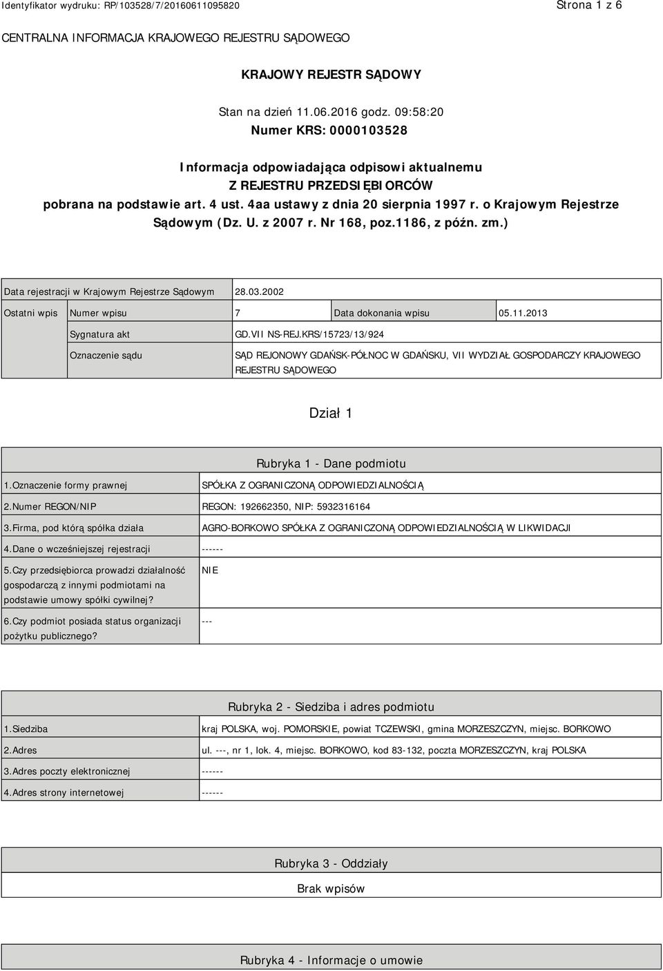 o Krajowym Rejestrze Sądowym (Dz. U. z 2007 r. Nr 168, poz.1186, z późn. zm.) Data rejestracji w Krajowym Rejestrze Sądowym 28.03.2002 Ostatni wpis Numer wpisu 7 Data dokonania wpisu 05.11.2013 Sygnatura akt Oznaczenie sądu GD.