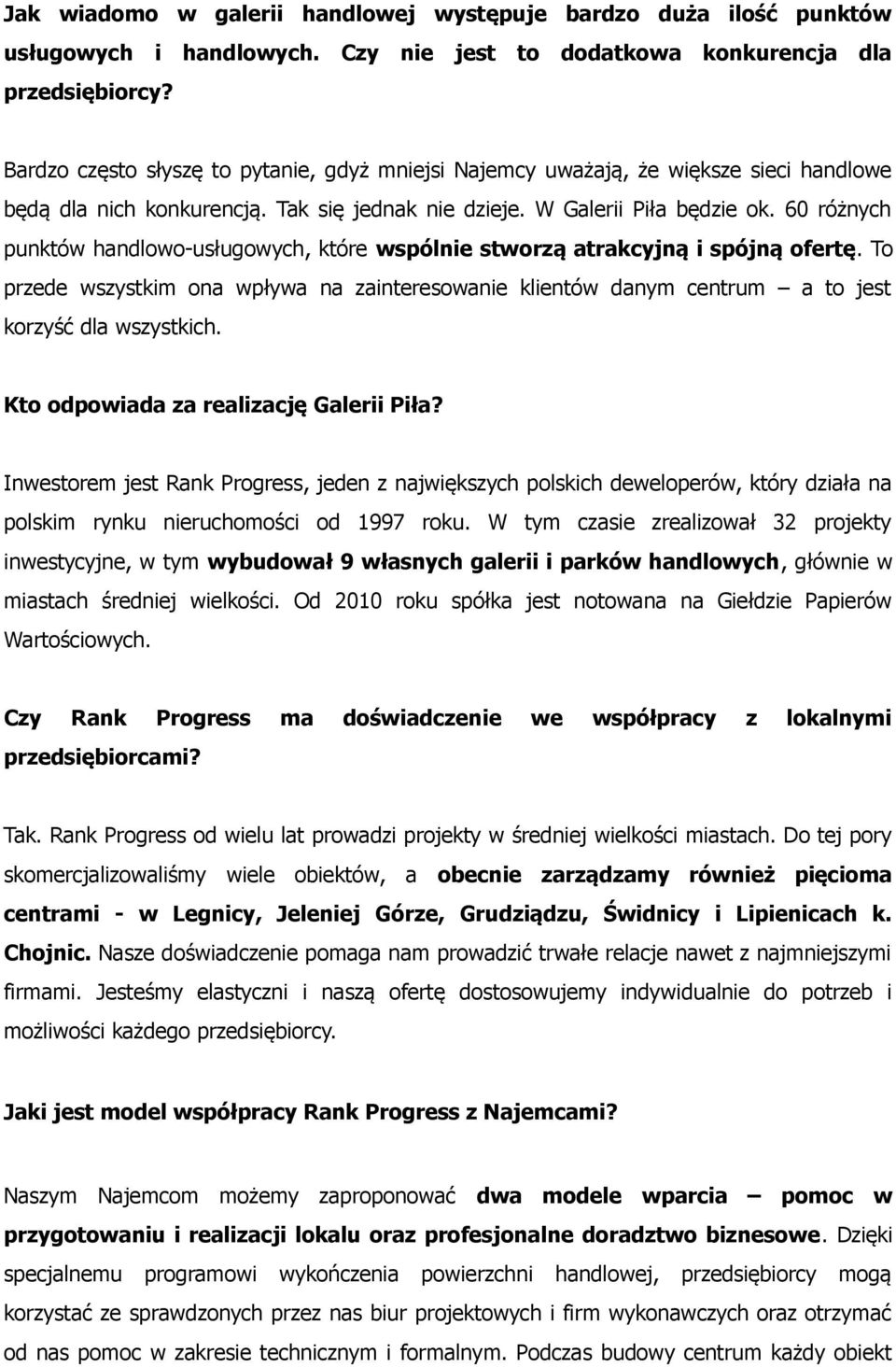 60 różnych punktów handlowo-usługowych, które wspólnie stworzą atrakcyjną i spójną ofertę. To przede wszystkim ona wpływa na zainteresowanie klientów danym centrum a to jest korzyść dla wszystkich.