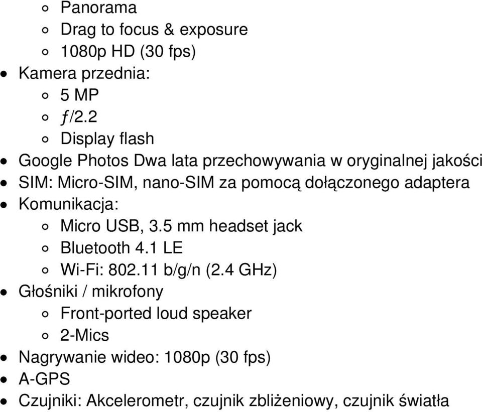 dołączonego adaptera Komunikacja: Micro USB, 3.5 mm headset jack Bluetooth 4.1 LE Wi-Fi: 802.11 b/g/n (2.