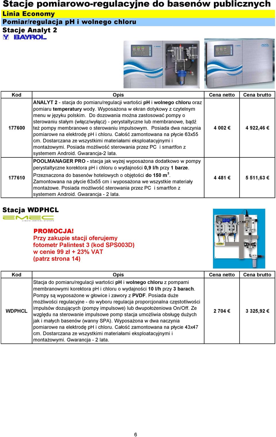 Do dozowania można zastosować pompy o sterowaniu stałym (włącz/wyłącz) - perystaltyczne lub membranowe, bądź też pompy membranowe o sterowaniu impulsowym.