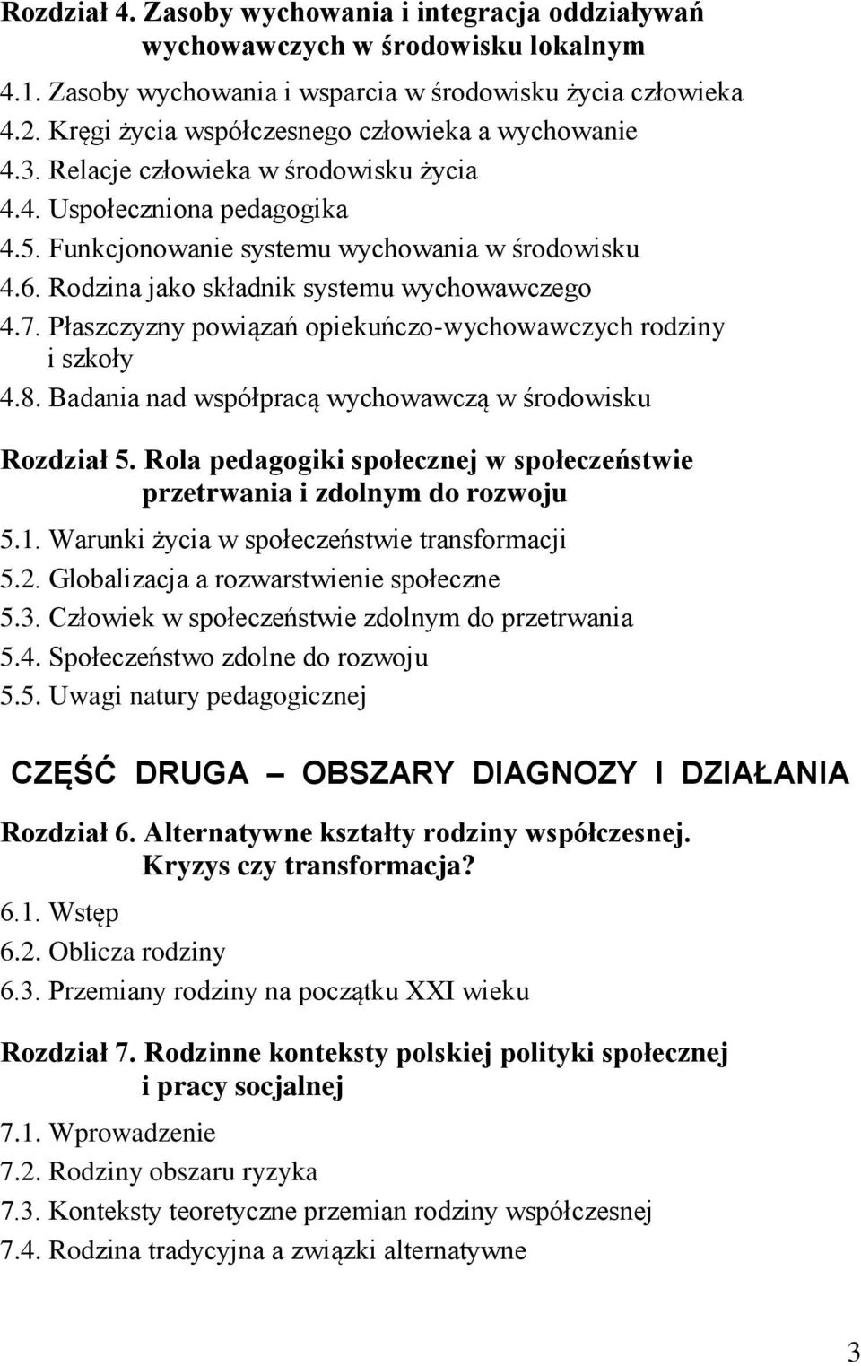 Rodzina jako składnik systemu wychowawczego 4.7. Płaszczyzny powiązań opiekuńczo-wychowawczych rodziny i szkoły 4.8. Badania nad współpracą wychowawczą w środowisku Rozdział 5.