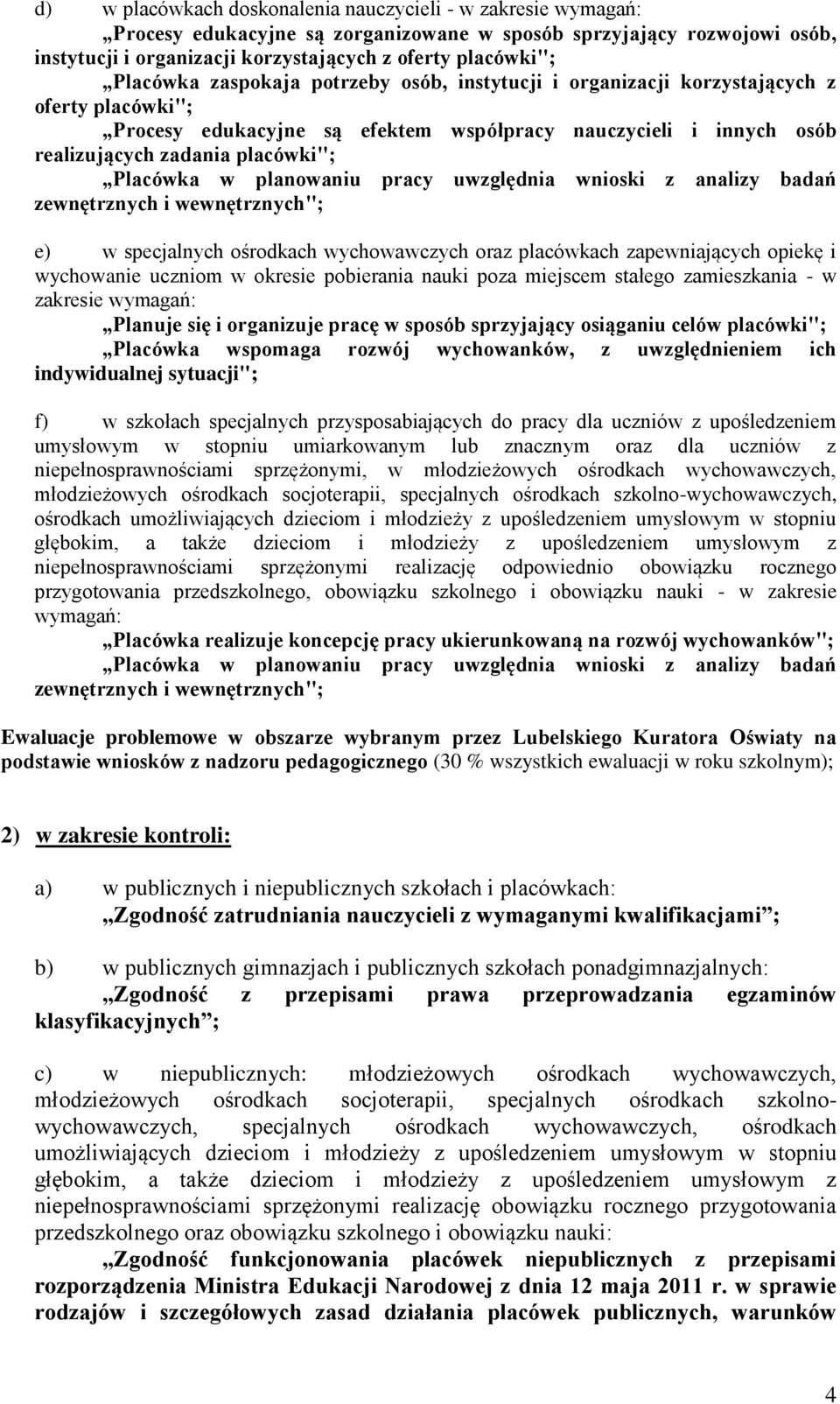 Placówka w planowaniu pracy uwzględnia wnioski z analizy badań zewnętrznych i wewnętrznych"; e) w specjalnych ośrodkach wychowawczych oraz placówkach zapewniających opiekę i wychowanie uczniom w