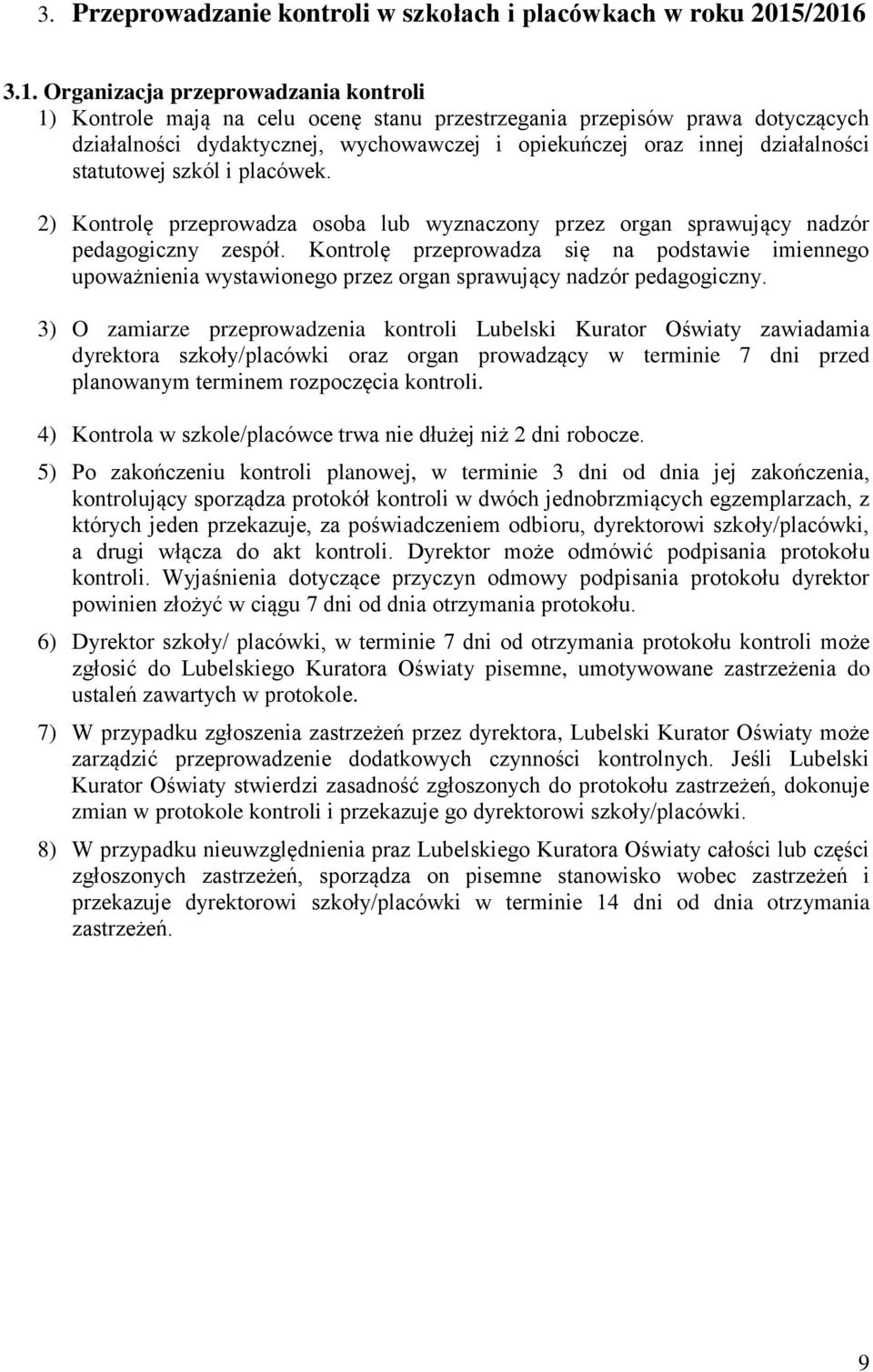 statutowej szkól i placówek. 2) Kontrolę przeprowadza osoba lub wyznaczony przez organ sprawujący nadzór pedagogiczny zespół.