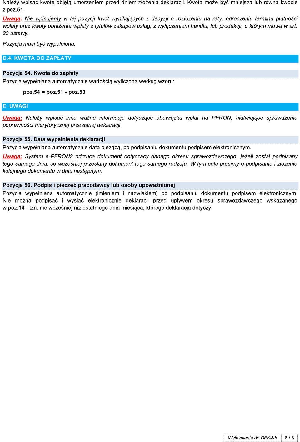 produkcji, o którym mowa w art. 22 ustawy. Pozycja musi być wypełniona. D.4. KWOTA DO ZAPŁATY Pozycja 54. Kwota do zapłaty poz.54 = poz.51 - poz.53 E.