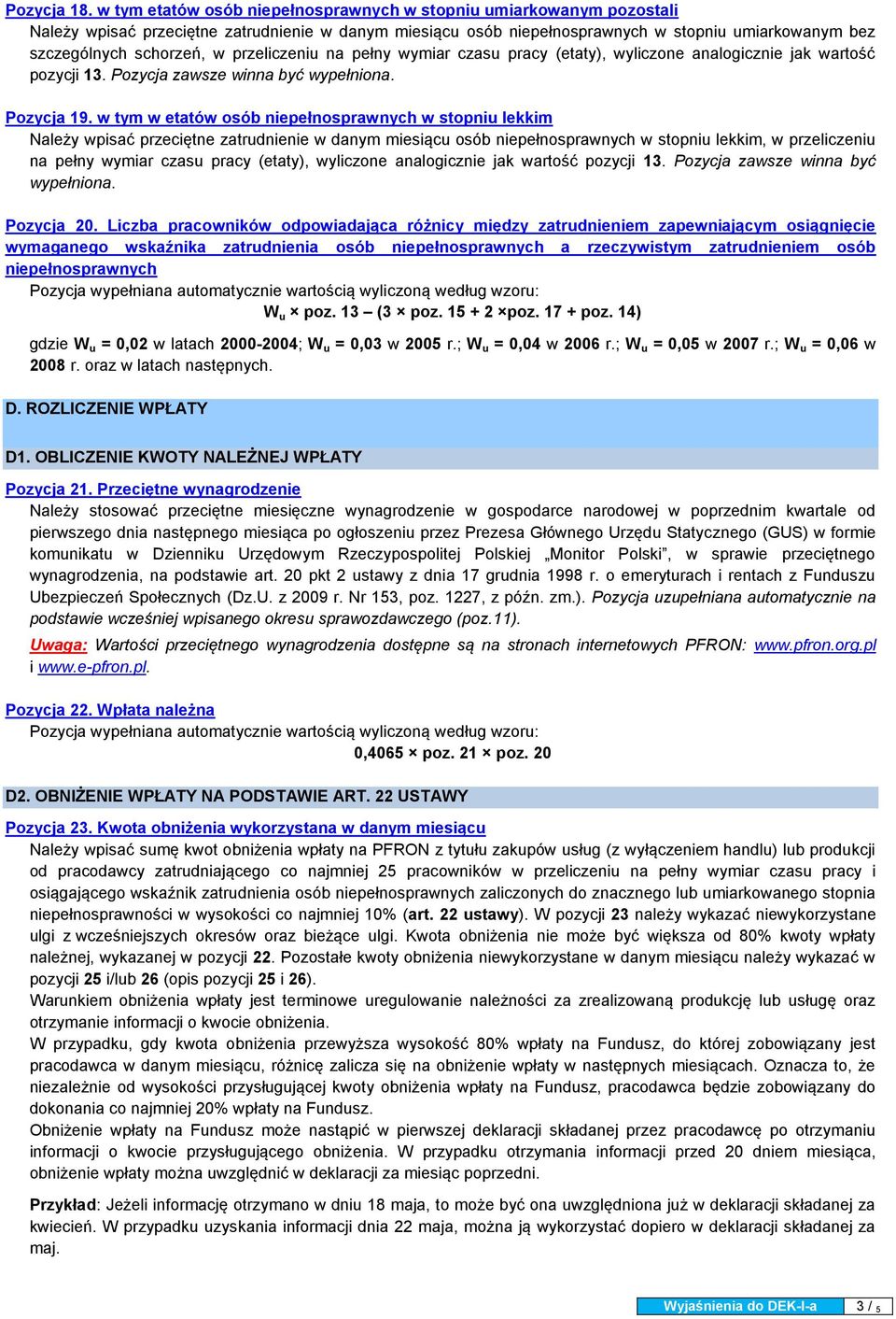 przeliczeniu na pełny wymiar czasu pracy (etaty), wyliczone analogicznie jak wartość pozycji 13. Pozycja zawsze winna być Pozycja 19.