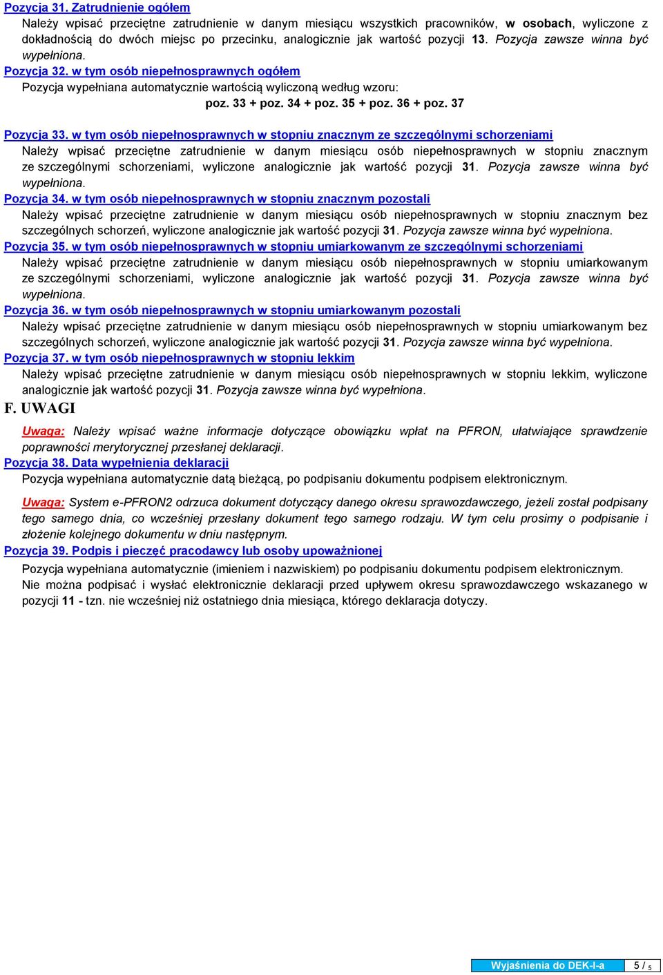 13. Pozycja zawsze winna być Pozycja 32. w tym osób niepełnosprawnych ogółem poz. 33 + poz. 34 + poz. 35 + poz. 36 + poz. 37 Pozycja 33.