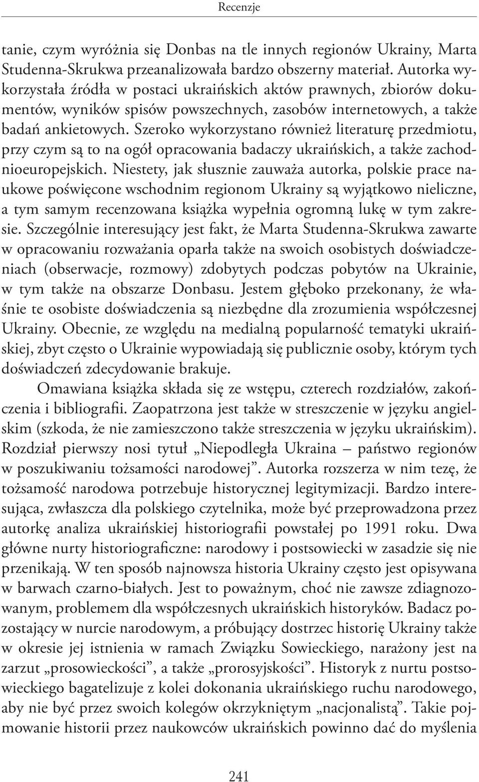 Szeroko wykorzystano również literaturę przedmiotu, przy czym są to na ogół opracowania badaczy ukraińskich, a także zachodnioeuropejskich.