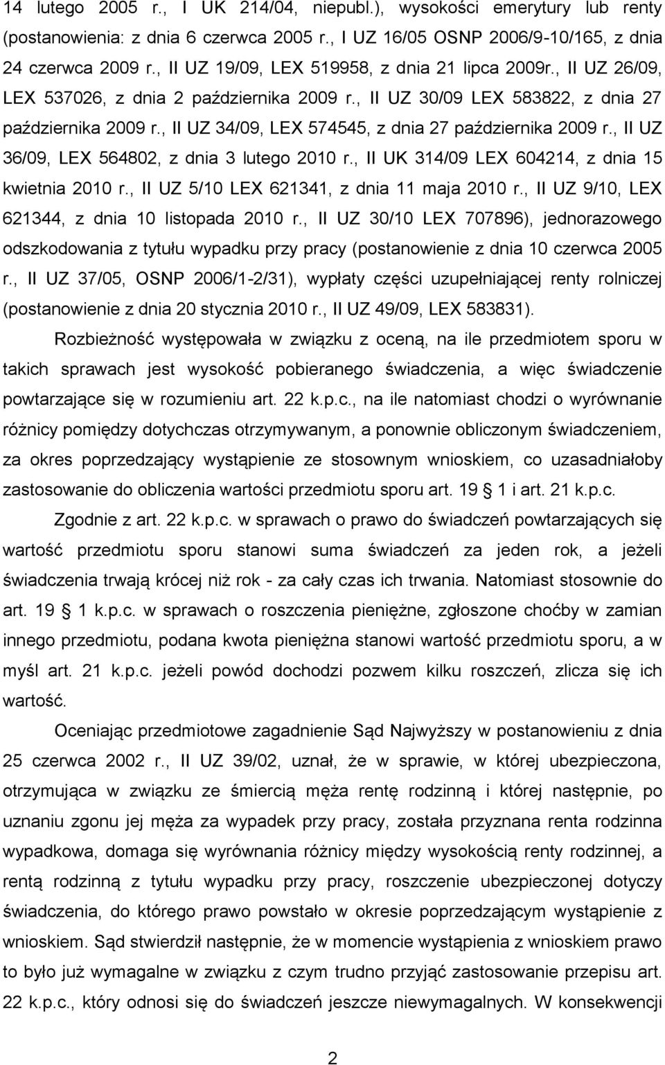 , II UZ 34/09, LEX 574545, z dnia 27 października 2009 r., II UZ 36/09, LEX 564802, z dnia 3 lutego 2010 r., II UK 314/09 LEX 604214, z dnia 15 kwietnia 2010 r.