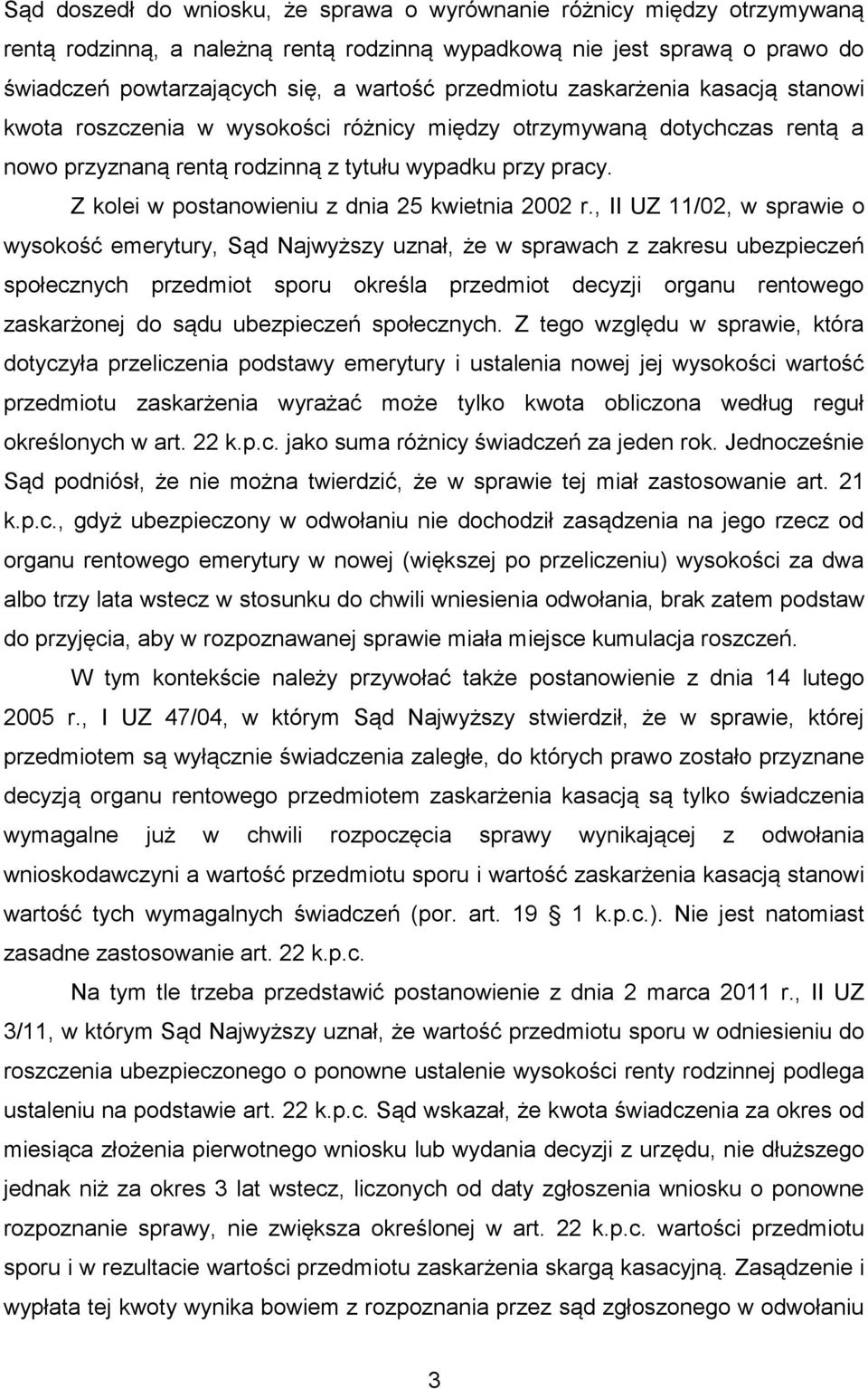 Z kolei w postanowieniu z dnia 25 kwietnia 2002 r.