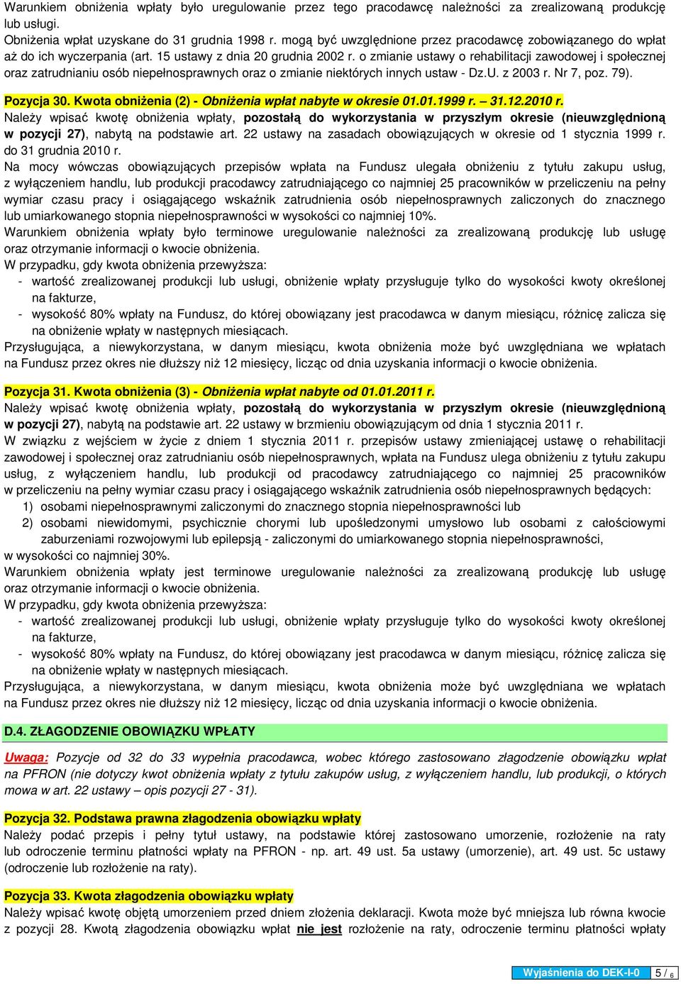 o zmianie ustawy o rehabilitacji zawodowej i społecznej oraz zatrudnianiu osób niepełnosprawnych oraz o zmianie niektórych innych ustaw - Dz.U. z 2003 r. Nr 7, poz. 79). Pozycja 30.