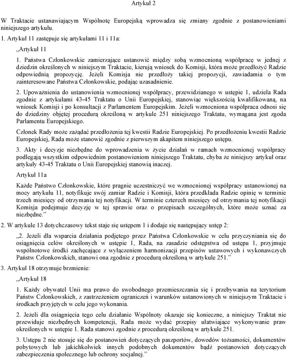 odpowiednią propozycję. Jeżeli Komisja nie przedłoży takiej propozycji, zawiadamia o tym zainteresowane Państwa Członkowskie, podając uzasadnienie. 2.