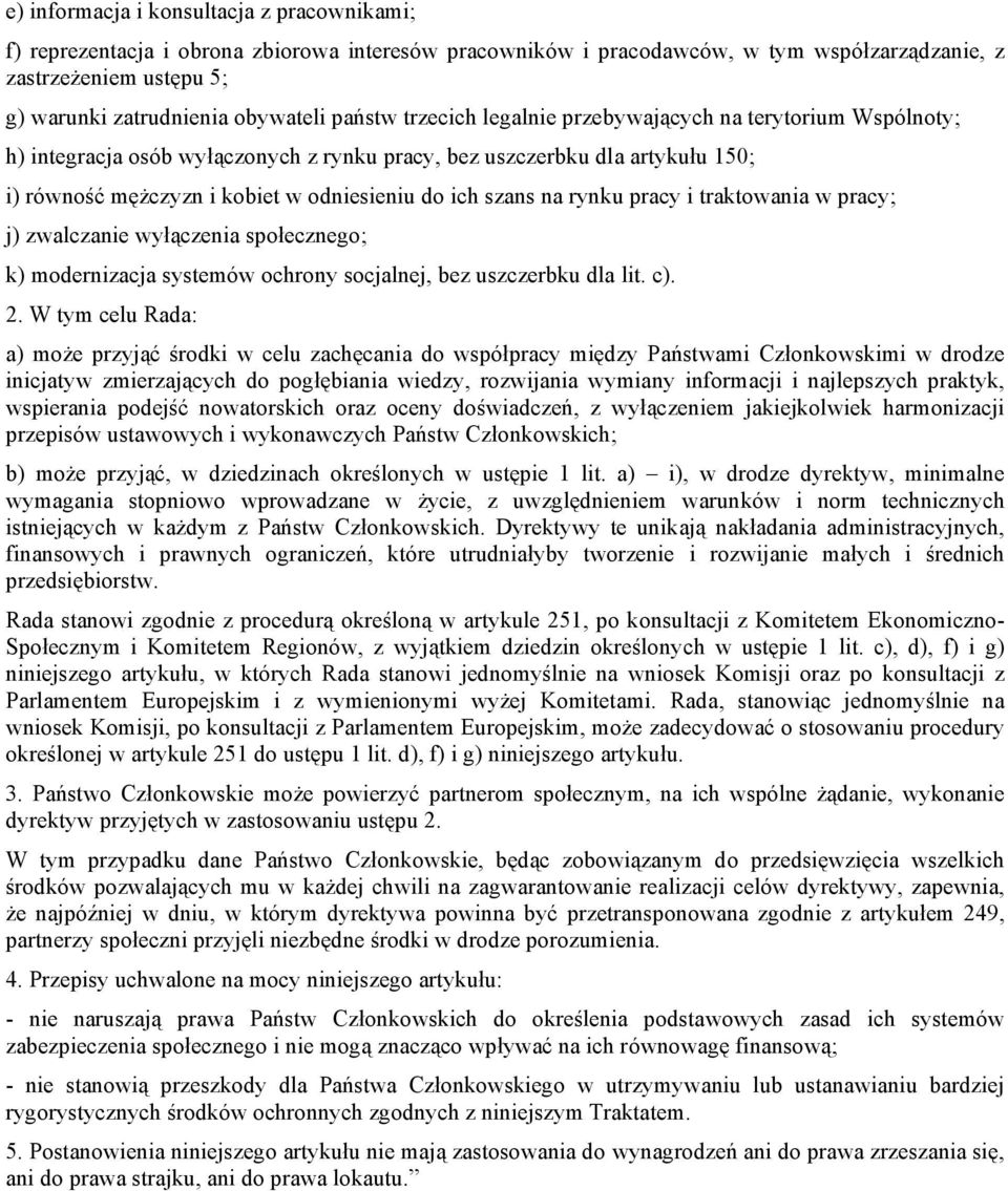 na rynku pracy i traktowania w pracy; j) zwalczanie wyłączenia społecznego; k) modernizacja systemów ochrony socjalnej, bez uszczerbku dla lit. c). 2.