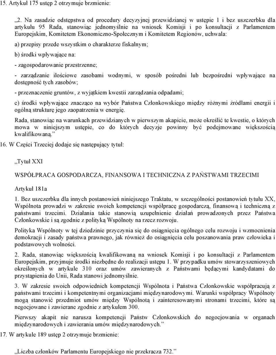 Komitetem Ekonomiczno-Społecznym i Komitetem Regionów, uchwala: a) przepisy przede wszystkim o charakterze fiskalnym; b) środki wpływające na: - zagospodarowanie przestrzenne; - zarządzanie ilościowe