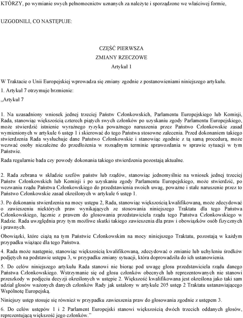 Na uzasadniony wniosek jednej trzeciej Państw Członkowskich, Parlamentu Europejskiego lub Komisji, Rada, stanowiąc większością czterech piątych swych członków po uzyskaniu zgody Parlamentu