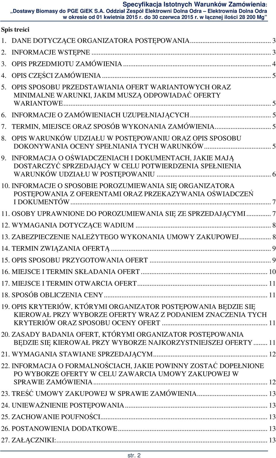 TERMIN, MIEJSCE ORAZ SPOSÓB WYKONANIA ZAMÓWIENIA... 5 8. OPIS WARUNKÓW UDZIAŁU W POSTĘPOWANIU ORAZ OPIS SPOSOBU DOKONYWANIA OCENY SPEŁNIANIA TYCH WARUNKÓW... 5 9.