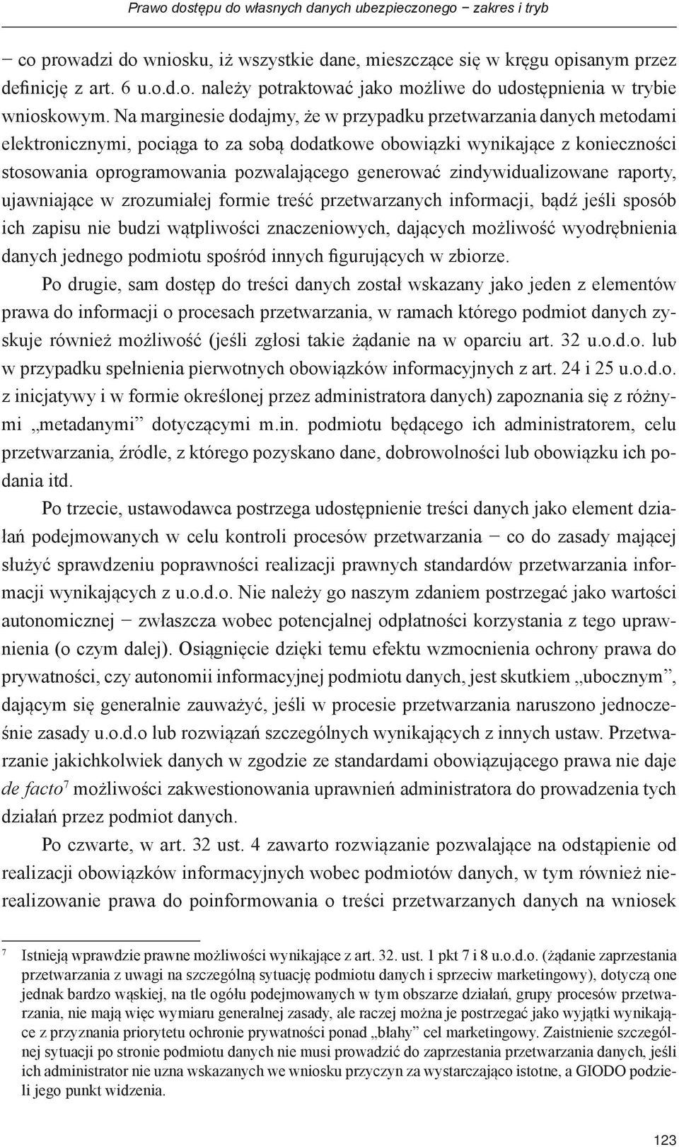 zindywidualizowane raporty, ujawniające w zrozumiałej formie treść przetwarzanych informacji, bądź jeśli sposób ich zapisu nie budzi wątpliwości znaczeniowych, dających możliwość wyodrębnienia danych