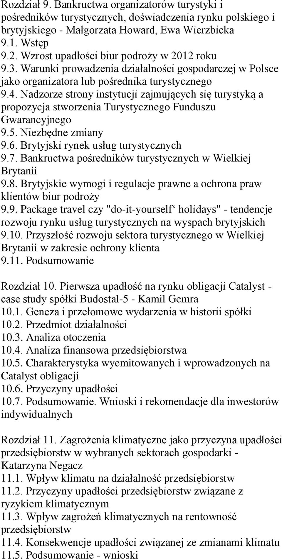 Nadzorze strony instytucji zajmujących się turystyką a propozycja stworzenia Turystycznego Funduszu Gwarancyjnego 9.5. Niezbędne zmiany 9.6. Brytyjski rynek usług turystycznych 9.7.