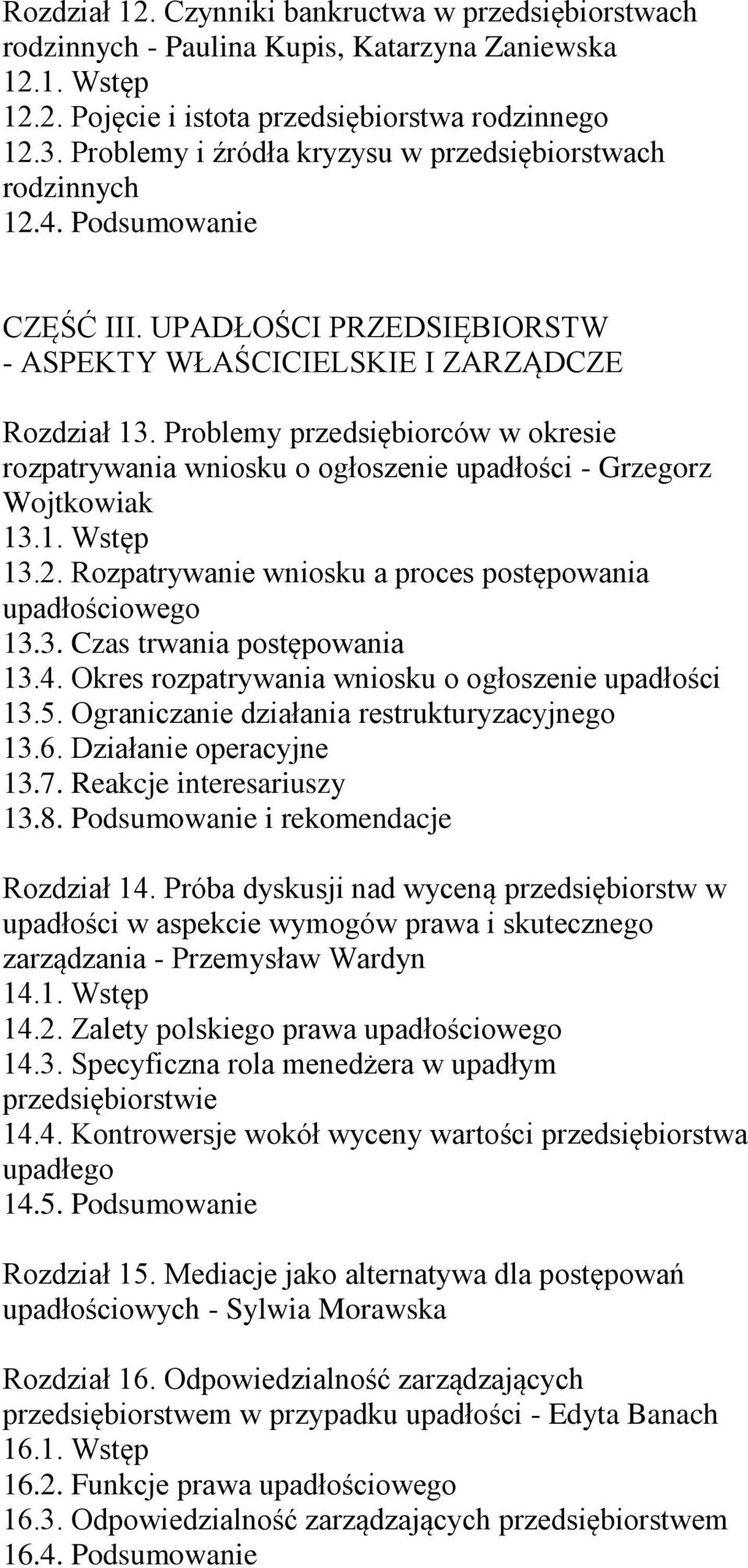 Problemy przedsiębiorców w okresie rozpatrywania wniosku o ogłoszenie upadłości - Grzegorz Wojtkowiak 13.1. Wstęp 13.2. Rozpatrywanie wniosku a proces postępowania upadłościowego 13.3. Czas trwania postępowania 13.