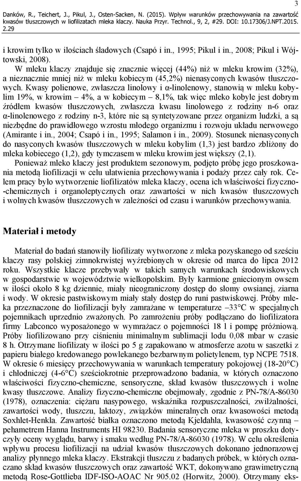 Kwasy polienowe, zwłaszcza linolowy i α-linolenowy, stanowią w mleku kobylim 19%, w krowim 4%, a w kobiecym 8,1%, tak więc mleko kobyle jest dobrym źródłem kwasów tłuszczowych, zwłaszcza kwasu