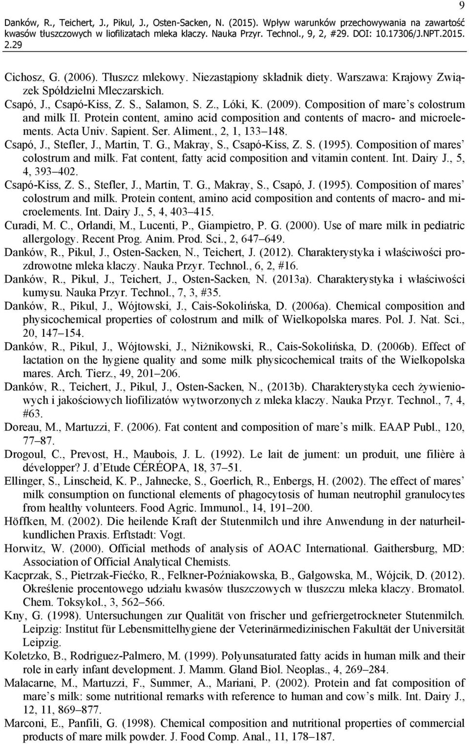 Protein content, amino acid composition and contents of macro- and microelements. Acta Univ. Sapient. Ser. Aliment., 2, 1, 133 148. Csapó, J., Stefler, J., Martin, T. G., Makray, S., Csapó-Kiss, Z. S. (1995).