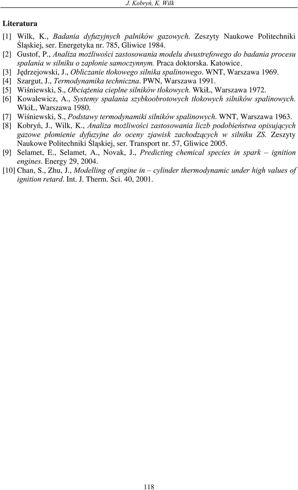 , Termdynmik techniczn. PWN, Wrszw 99. [5] Winiewski, S., Obcieni cieplne silników tkwych. Wki, Wrszw 97. [6] Kwlewicz, A., Systemy splni szybkbrtwych tkwych silników splinwych. Wki, Wrszw 98.