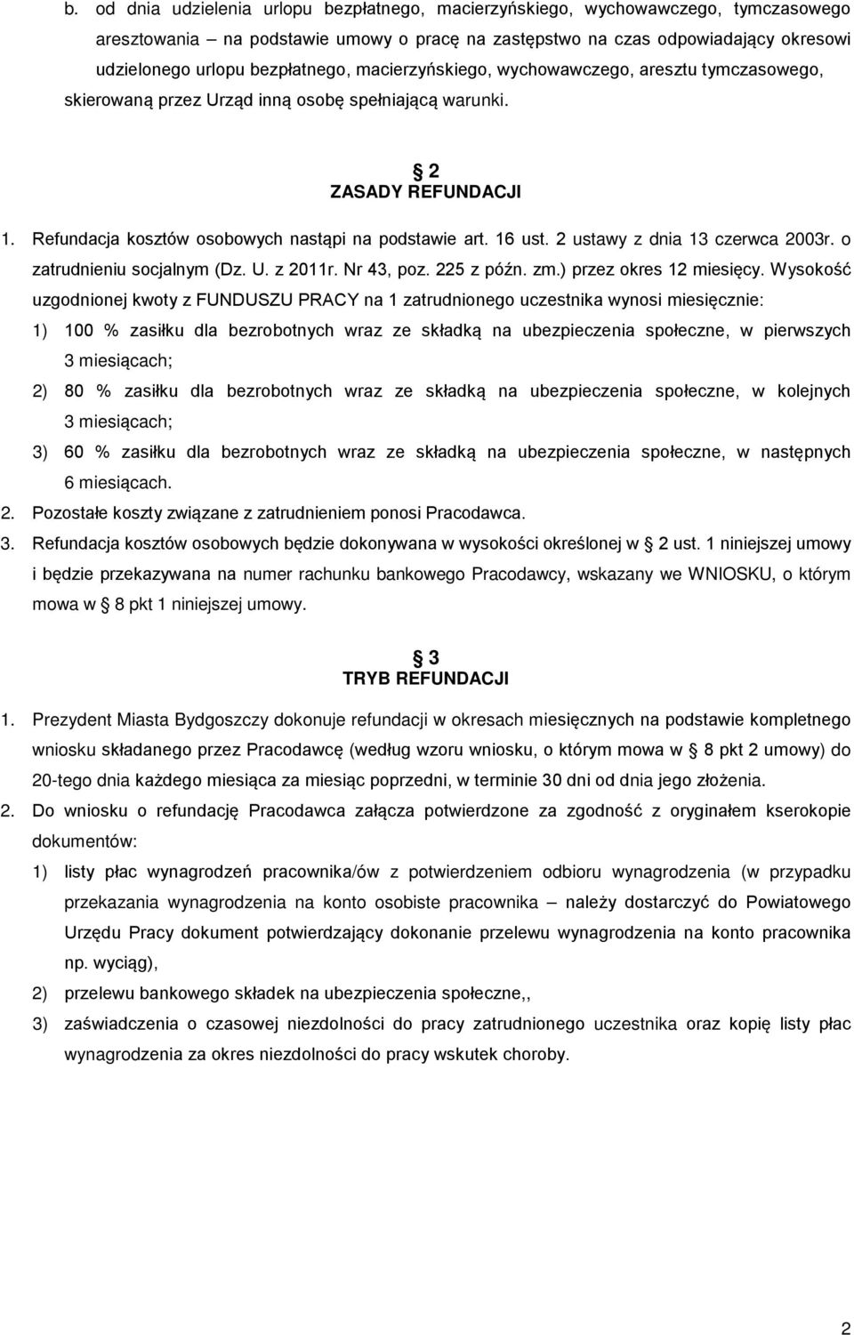 16 ust. 2 ustawy z dnia 13 czerwca 2003r. o zatrudnieniu socjalnym (Dz. U. z 2011r. Nr 43, poz. 225 z późn. zm.) przez okres 12 miesięcy.