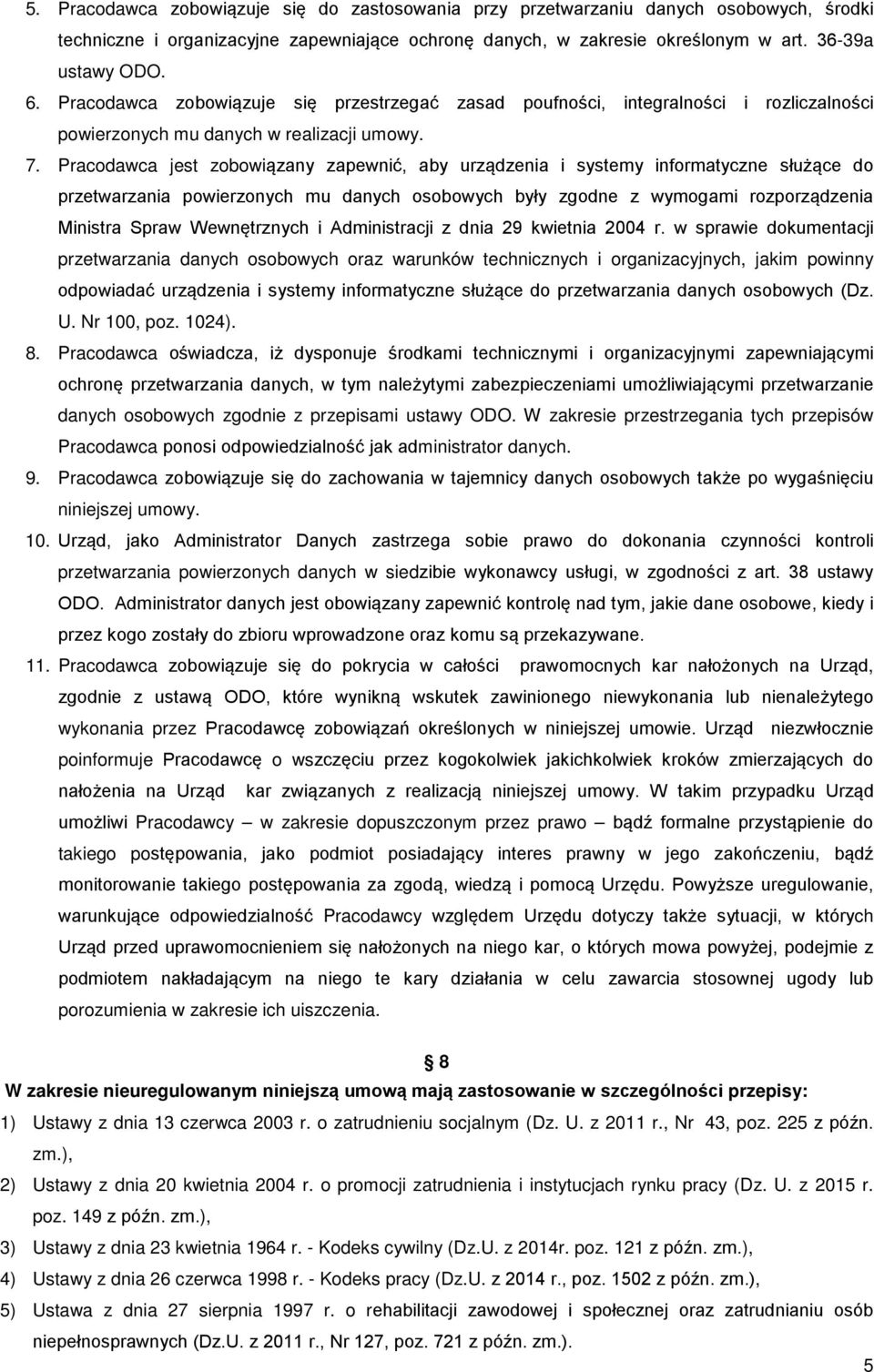 Pracodawca jest zobowiązany zapewnić, aby urządzenia i systemy informatyczne służące do przetwarzania powierzonych mu danych osobowych były zgodne z wymogami rozporządzenia Ministra Spraw