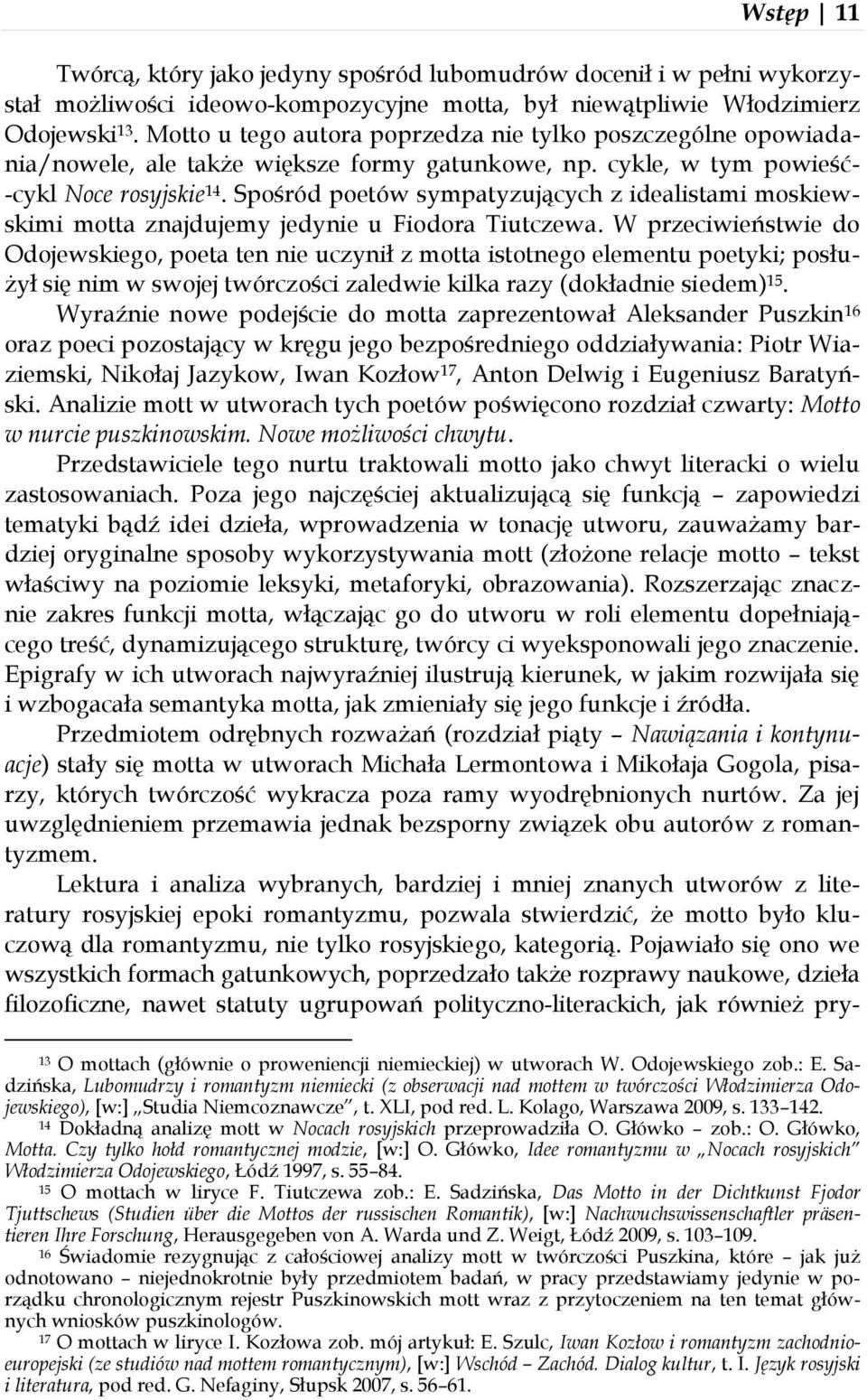 Spośród poetów sympatyzujących z idealistami moskiewskimi motta znajdujemy jedynie u Fiodora Tiutczewa.