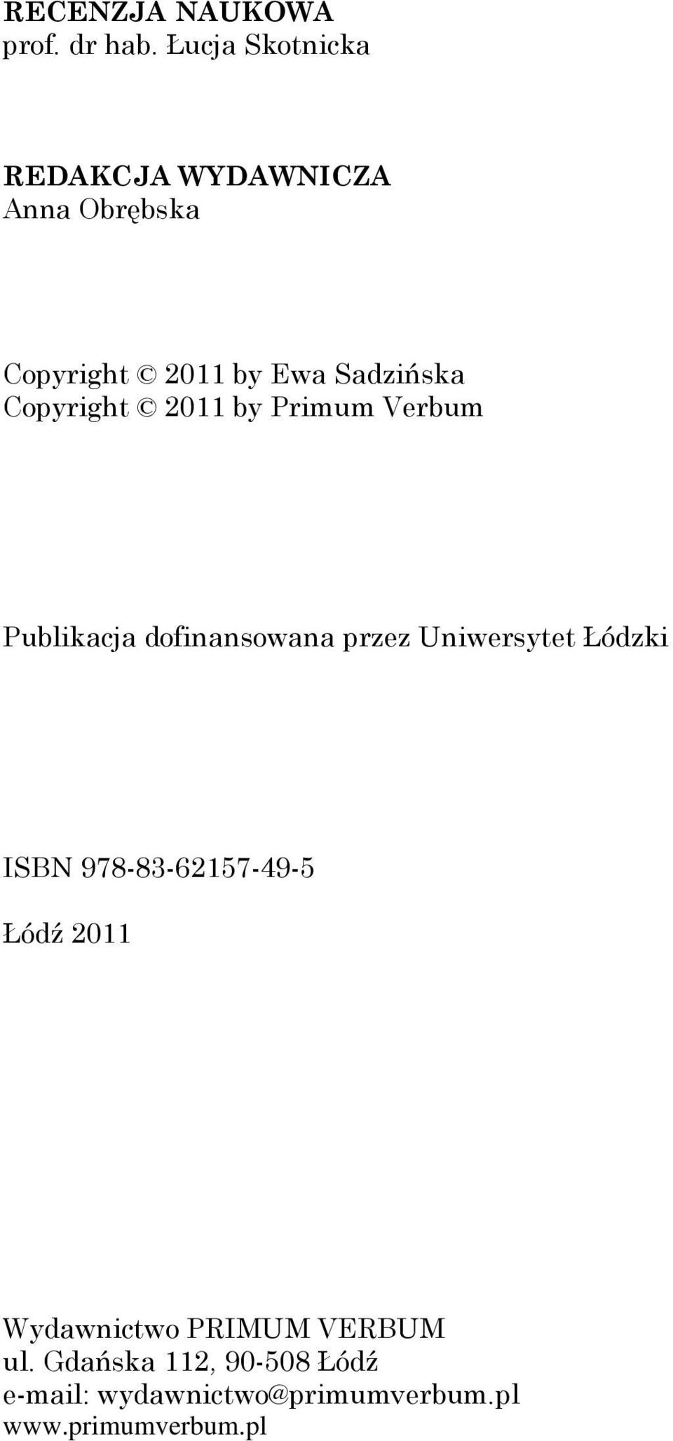 Copyright 2011 by Primum Verbum Publikacja dofinansowana przez Uniwersytet Łódzki