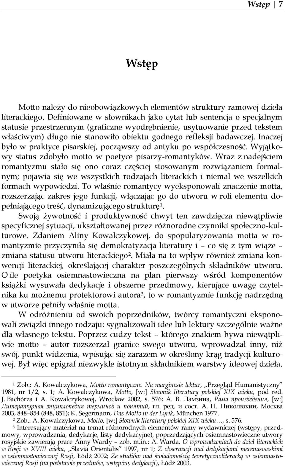 badawczej. Inaczej było w praktyce pisarskiej, począwszy od antyku po współczesność. Wyjątkowy status zdobyło motto w poetyce pisarzy-romantyków.