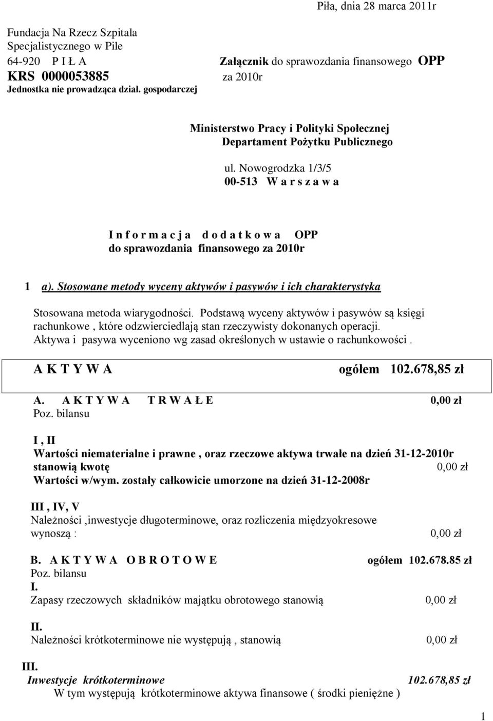 Nowogrodzka 1/3/5 00-513 W a r s z a w a I n f o r m a c j a d o d a t k o w a OPP do sprawozdania finansowego za 2010r 1 a).