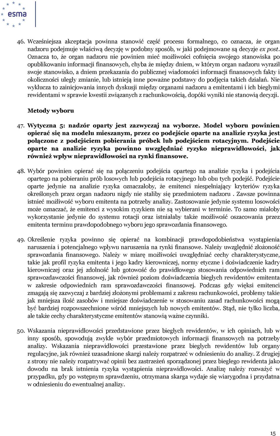 a dniem przekazania do publicznej wiadomości informacji finansowych fakty i okoliczności uległy zmianie, lub istnieją inne poważne podstawy do podjęcia takich działań.