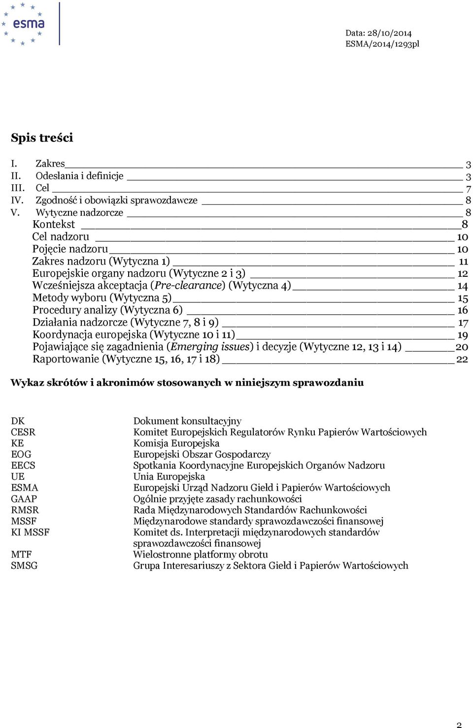 Metody wyboru (Wytyczna 5) 15 Procedury analizy (Wytyczna 6) 16 Działania nadzorcze (Wytyczne 7, 8 i 9) 17 Koordynacja europejska (Wytyczne 10 i 11) 19 Pojawiające się zagadnienia (Emerging issues) i