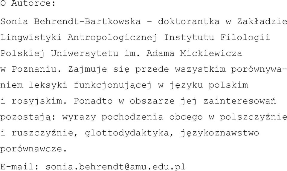 Zajmuje się przede wszystkim porównywaniem leksyki funkcjonującej w języku polskim i rosyjskim.