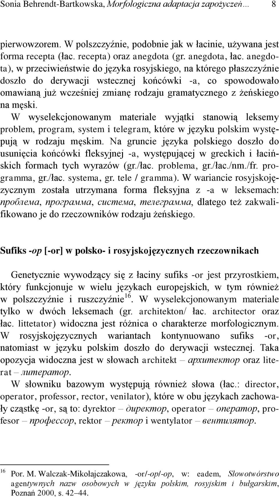 na męski. W wyselekcjonowanym materiale wyjątki stanowią leksemy problem, program, system i telegram, które w języku polskim występują w rodzaju męskim.