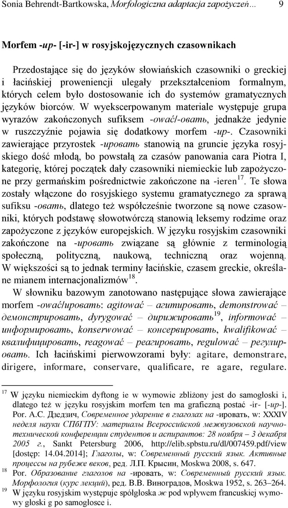 W wyekscerpowanym materiale występuje grupa wyrazów zakończonych sufiksem -ować/-овать, jednakże jedynie w ruszczyźnie pojawia się dodatkowy morfem -ир-.