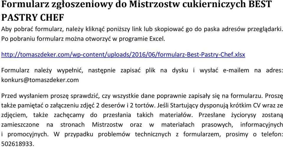 xlsx Formularz należy wypełnić, następnie zapisać plik na dysku i wysłać e-mailem na adres: konkurs@tomaszdeker.