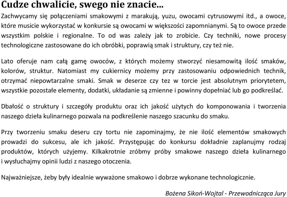 Czy techniki, nowe procesy technologiczne zastosowane do ich obróbki, poprawią smak i struktury, czy też nie.