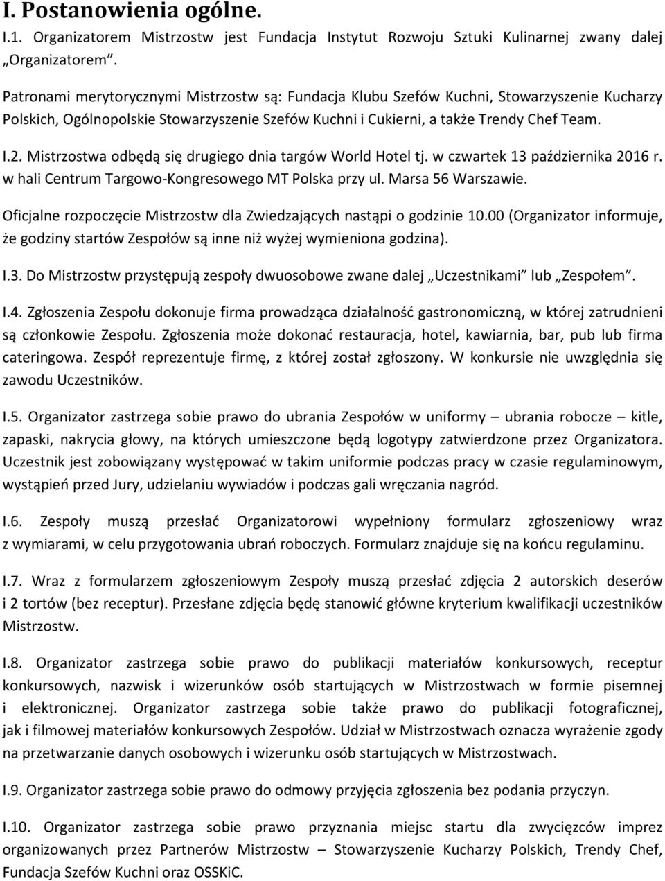 Mistrzostwa odbędą się drugiego dnia targów World Hotel tj. w czwartek 13 października 2016 r. w hali Centrum Targowo-Kongresowego MT Polska przy ul. Marsa 56 Warszawie.