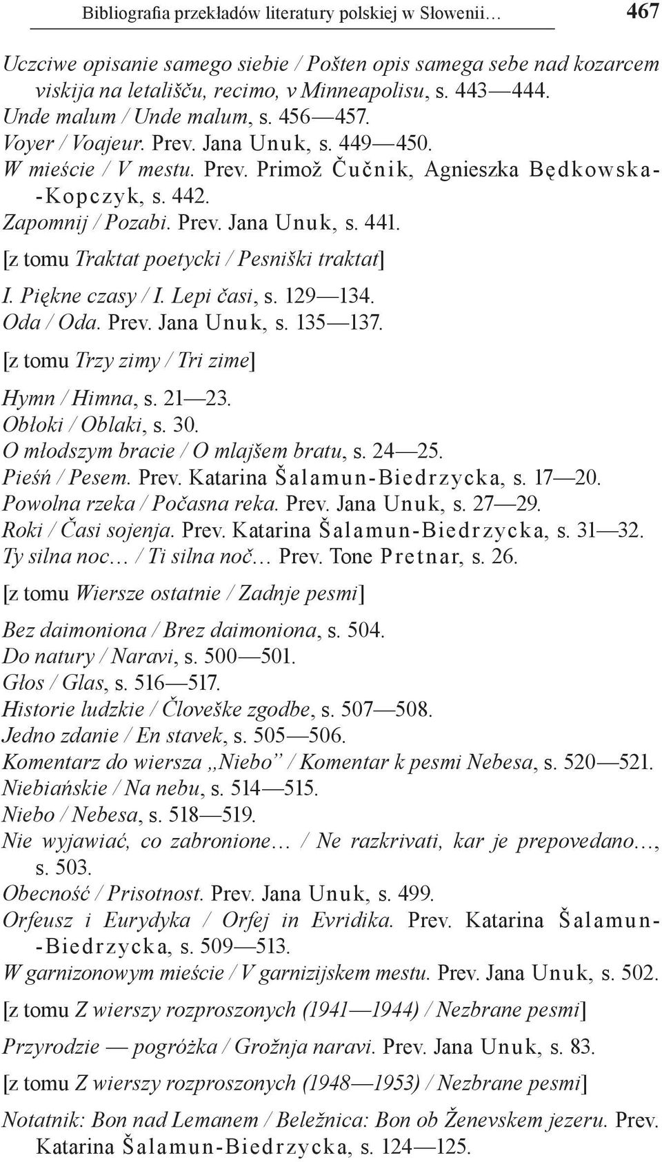 [z tomu Traktat poetycki / Pesniški traktat] I. Piękne czasy / I. Lepi časi, s. 129 134. Oda / Oda. Prev. Jana Unu k, s. 135 137. [z tomu Trzy zimy / Tri zime] Hymn / Himna, s. 21 23.